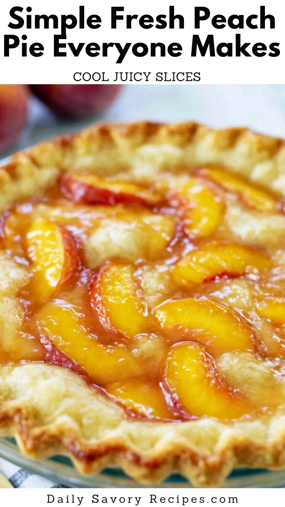 Simple Fresh Peach Pie with a Chilled Peach Glaze 7 Simple Fresh Peach Pie recipe with glossy fresh peaches in a flaky crust